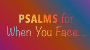 MP3 - Psalms for when you face...
