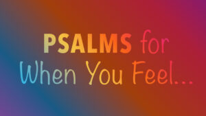 MP3 - Psalms for when you feel...